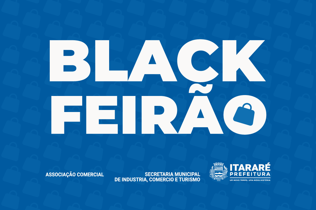 Prefeitura de Itararé (SP) e Associação Comercial promovem Black Feirão no próximo dia 29