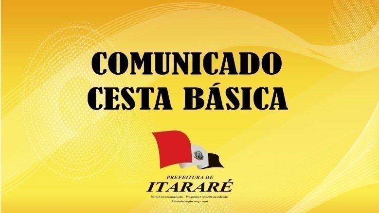 Comunicado: Entrega das cestas básicas cesta